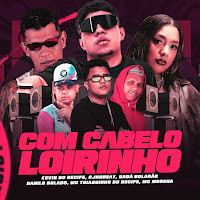 Com Cabelo Loirinho (Feat. Danilo Bolado & Dadá Boladão)