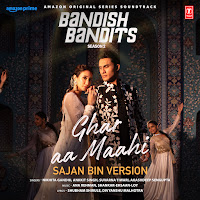 Ghar Aa Maahi - Sajan Bin Version (From "Bandish Bandits Season 2")