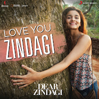 Love You Zindagi (From "Dear Zindagi")