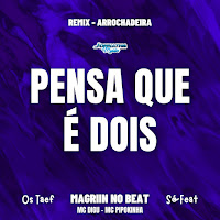 Pensa Que É Dois - Arrochadeira Remix (Feat. Os Taef)