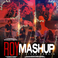 Roy Mashup (Remix By Kiran Kamath) (Feat. Kk, Tulsi Kumar & Kanika Kapoor)