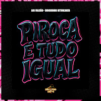 Piroca É Tudo Igual