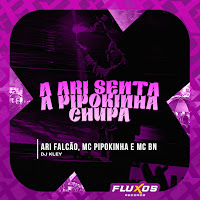 A Ari Senta A Pipokinha Chupa (Feat. Dj Kley)
