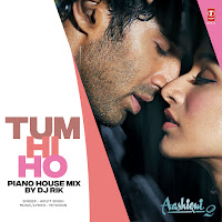 Tum Hi Ho (Piano House Mix)[Remix By Dj Rik]