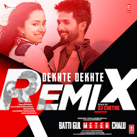 Dekhte Dekhte Remix(Remix By Dj Chetas)