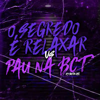 Mtg O Segredo É Relaxar Vs Pau Na Btc (Feat. Complexo Dos Hits)