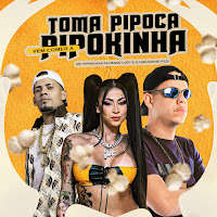 Toma Pipoca, Vem Comer A Pipokinha
