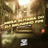 Mega Putaria Do Dj Bruninho Pzs