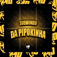 Submundo Da Pipokinha