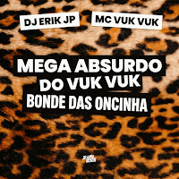 Mega Absurdo Do Vuk Vuk - Bonde Das Oncinha