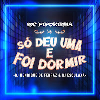 Dj Esculaxa, Mc Pipokinha, Dj Henrique De Ferraz