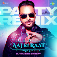 Aaj Ki Raat - Party Remix