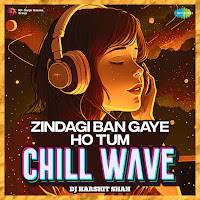Zindagi Ban Gaye Ho Tum - Chill Wave