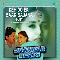 Keh Do Ek Baar Sajana (Duet): Jhankar Beats