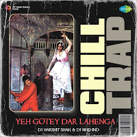 Yeh Gotey Dar Lahenga - Chill Trap