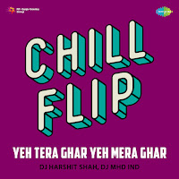 Yeh Tera Ghar Yeh Mera Ghar - Chill Flip