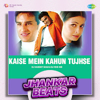 Kaise Mein Kahun Tujhse - Jhankar Beats