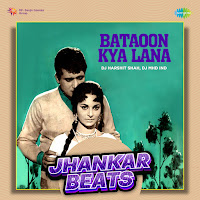 Bataoon Kya Lana: Jhankar Beats
