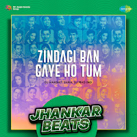 Zindagi Ban Gaye Ho Tum - Jhankar Beats