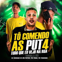 Tô Comendo As Puta Tudo Que Vejo Eu Vejo Na Rua (Feat. Mc Pogba & Mc Magrinho) (Feat. Mc Pogba & Mc Magrinho)