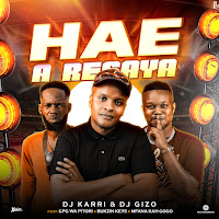Hae A Resaya (Feat. Gpg Wa Pitori, Bukzin Keys & Mfana Kah Gogo)