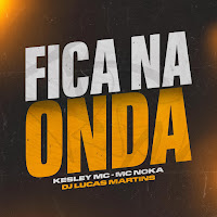 Fica Na Onda (Feat. Kesley Mc & Mc Noka)