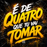 É De Quatro Que Tu Vai Tomar (Feat. Mc Magrinho)