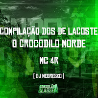 Compilação Dos De Lacoste - O Crocodilo Morde (Feat. Mc 4R)