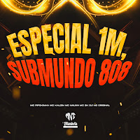 Especial 1M, Submundo 808 (Feat. Mc Pipokinha, Mc Kalzin, Mc Nauan & Mc 2K)