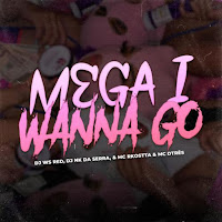 Mega I Wanna Go (Versão Bh)