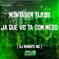 Montagem Tlrds Ja Que Você Ta Com Medo