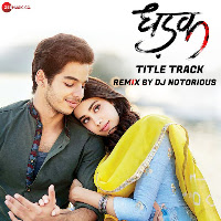 Dhadak (Title Track) [Remix By Dj Notorious]