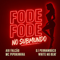 Dj Pernambuco, Ari Falcão, Mc Pipokinha, White No Beat