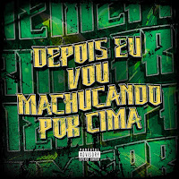 Depois Eu Vou Machucando Por Cima