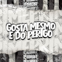 Gosta Mesmo É Do Perigo