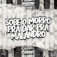 Sobe O Morro Pra Dar Pra Malandro