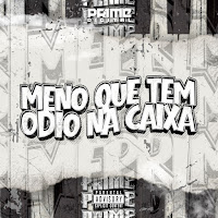 Meno Que Tem Odio Na Caixa (Feat. Mc Caio Cf & Mc Henry)