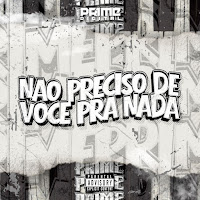 Não Preciso De Você Pra Nada