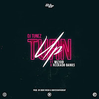 Turn Up (Feat. Wizkid & Reekado Banks)