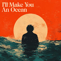 I'll Make You An Ocean