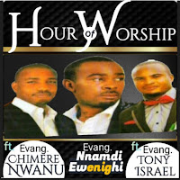 Hour Of Worship (Feat. Evang. Chimere Nwenu & Evang. Tony Isreal)