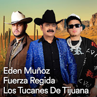 Fuerza Regida, Los Tucanes De Tijuana, Eden Muñoz