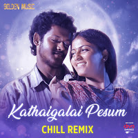 Kathaigalai Pesum Chill Remix