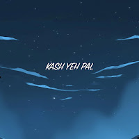 Kash Yeh Pal (Feat. Momina Mustehsan)