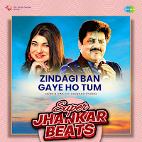 Zindagi Ban Gaye Ho Tum - Super Jhankar Beats