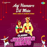 Aaj Hamare Dil Mein (Classic Jhankar Beats)