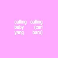 Calling Calling Baby (Cari Yang Baru)