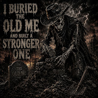 I Buried The Old Me And Built A Stronger One