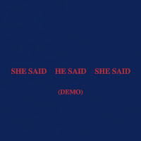 She Said He Said She Said (Demo)