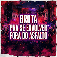 Brota Pra Se Envolver Fora Do Asfalto